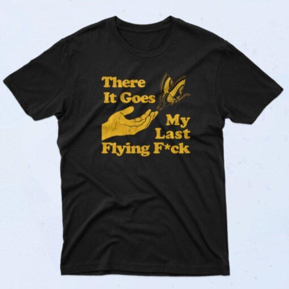 There Goes My Last Flying F4Ck Funny 90S Meme Quote Humor Adult Graphic T-Shirt